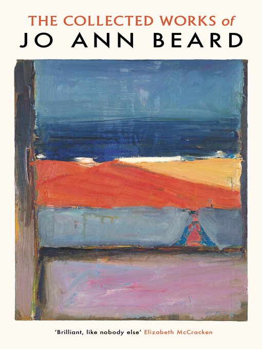 Title details for The Collected Works of Jo Ann Beard by Jo Ann Beard - Wait list